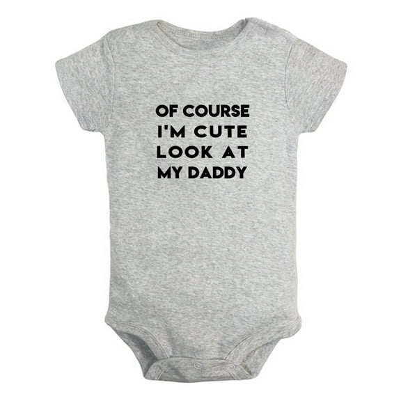 Of Course I'm Cute Look At My Daddy Funny Rompers For Babies, Newborn Baby Unisex Bodysuits, Infant Jumpsuits, Toddler 0-24 Months Kids One-Piece Oufits