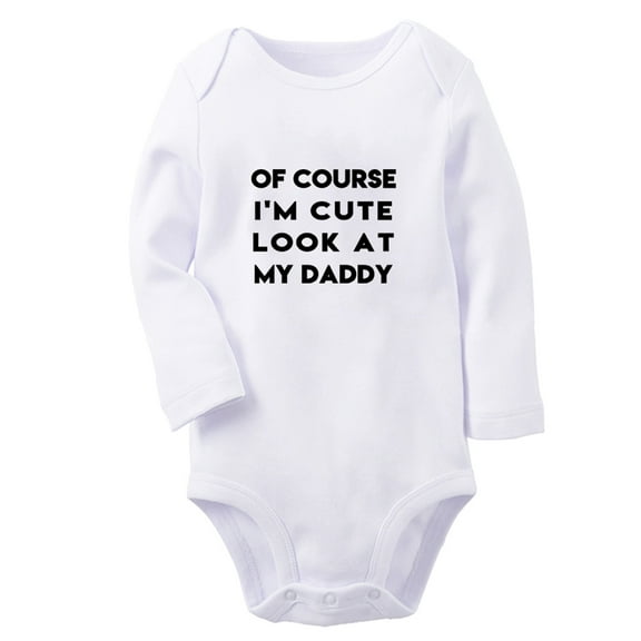 Of Course I'm Cute Look At My Daddy Funny Rompers, Newborn Baby Unisex Bodysuits, Infant Jumpsuits, Toddler 0-12 Months Kids Long Sleeves Oufits (White, 0-6 Months)