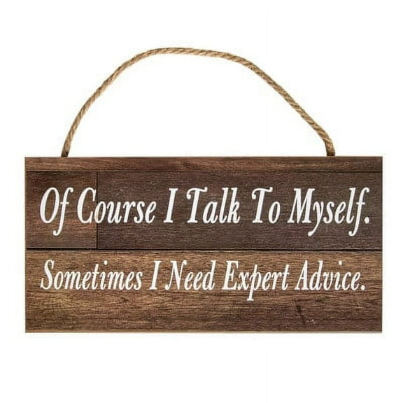 Of Course I Talk to Myself - Sometimes I Need Expert Advice - Hanging Wood Sign Home Dcor, Rustic Hanging Plaque Art Wall, Home Dcor Sign, Farmhouse Wall Dcor