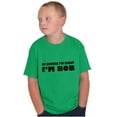 thumbnail image 1 of Course Im Right Im Bob Boys Kids T Shirt Tees Tops Teen Brisco Brands L, 1 of 6
