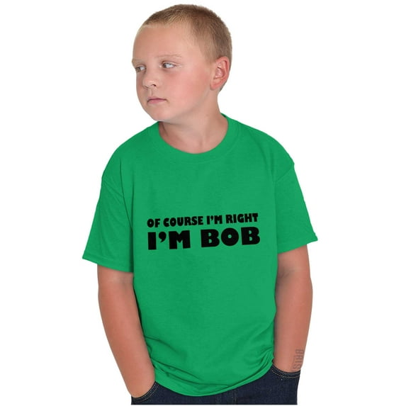 Course Im Right Im Bob Boys Kids T Shirt Tees Tops Teen Brisco Brands L