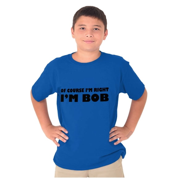 Course Im Right Im Bob Boys Kids T Shirt Tees Tops Teen Brisco Brands L