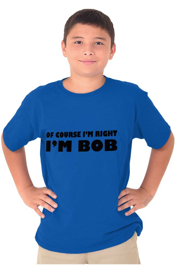 Course Im Right Im Bob Boys Kids T Shirt Tees Tops Teen Brisco Brands S