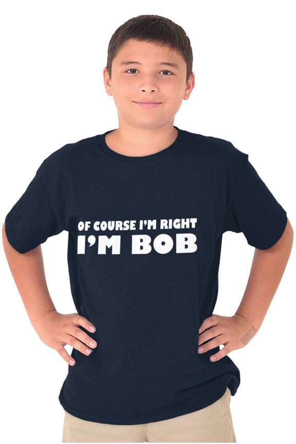 Course Im Right Im Bob Boys Kids T Shirt Tees Tops Teen Brisco Brands S