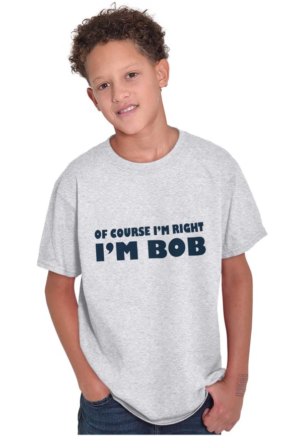 Course Im Right Im Bob Boys Kids T Shirt Tees Tops Teen Brisco Brands X