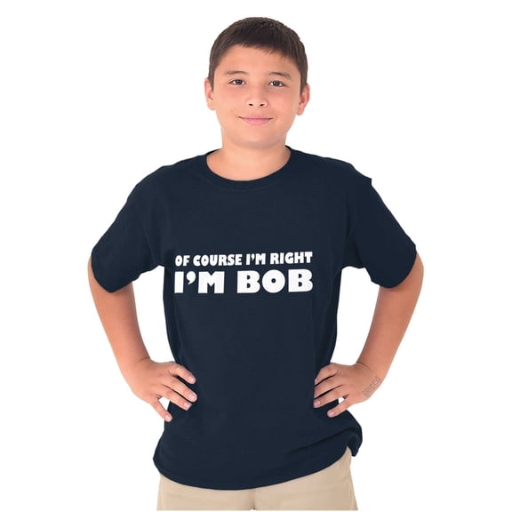 Course Im Right Im Bob Boys Kids T Shirt Tees Tops Teen Brisco Brands X