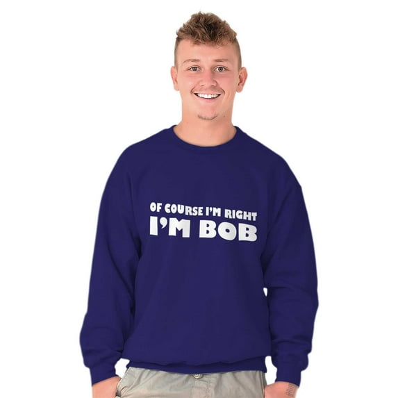 Course Im Right Im Bob Men's Crewneck Sweatshirt Brisco Brands L