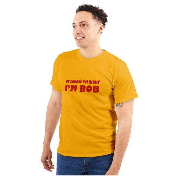 Course Im Right Im Bob Men's Graphic T Shirt Tees Brisco Brands L