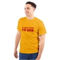 thumbnail image 1 of Course Im Right Im Bob Men's Graphic T Shirt Tees Brisco Brands S, 1 of 6