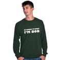 thumbnail image 1 of Course Im Right Im Bob Men's Long Sleeve Tee T Shirt Brisco Brands S, 1 of 6