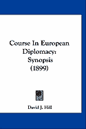 Course In European Diplomacy : Synopsis (1899) (Paperback)