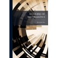 thumbnail image 1 of A Course of Mathematics : Containing the Principles of Plane Trigonometry, Mensuration, Navigation, and Surveying. Adapted to the Method of Instruction in the American Colleges (Paperback), 1 of 1