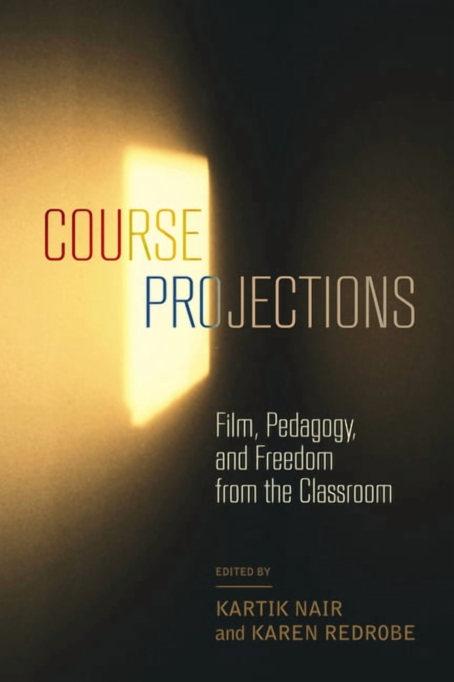 Course Projections: Film, Pedagogy, and Freedom from the Classroom, (Paperback)
