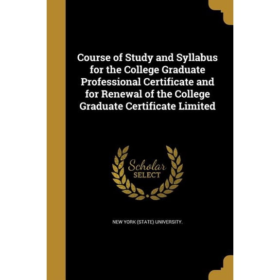 Course of Study and Syllabus for the College Graduate Professional Certificate and for Renewal of the College Graduate Certificate Limited (Paperback)