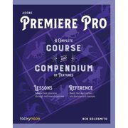 Course and Compendium Adobe Premiere Pro A Complete Course and Compendium of Features, Book 4, Paperback