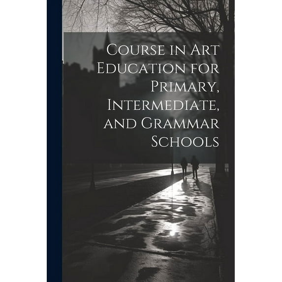 Course in Art Education for Primary, Intermediate, and Grammar Schools, (Paperback)