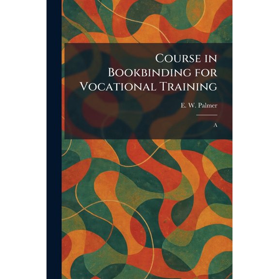 Course in Bookbinding for Vocational Training: A, (Paperback)