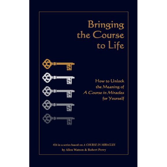 Course in Miracles: Bringing the Course to Life: How to Unlock the Meaning of a Course in Miracles for Yourself (Paperback)