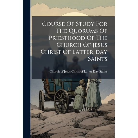 Course Of Study For The Quorums Of Priesthood Of The Church Of Jesus Christ Of Latter-day Saints (Paperback)