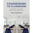 thumbnail image 1 of Coursework to Classroom: A Guide for a Successful Student Teaching Experience, (Paperback), 1 of 1