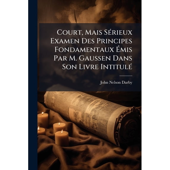 Court, Mais Sérieux Examen Des Principes Fondamentaux Émis Par M. Gaussen Dans Son Livre Intitulé : Daniel, Le Prophète... (Paperback)