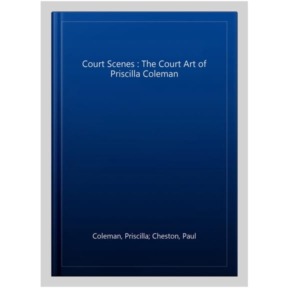 Court Scenes : The Court Art of Priscilla Coleman