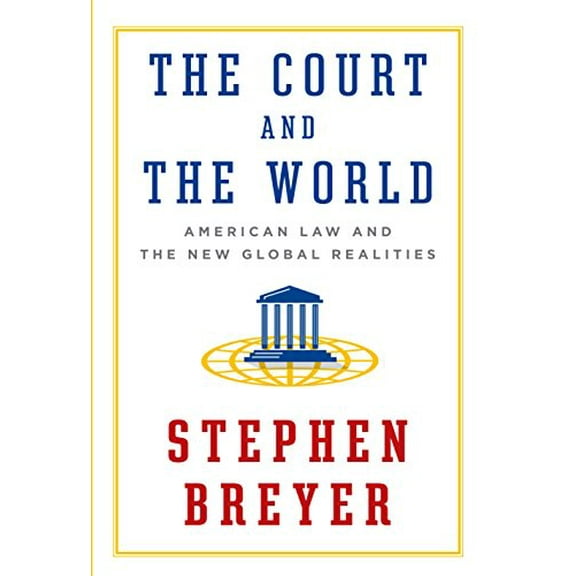Pre-Owned The Court and the World : American Law and the New Global Realities (Hardcover) 9781101946190