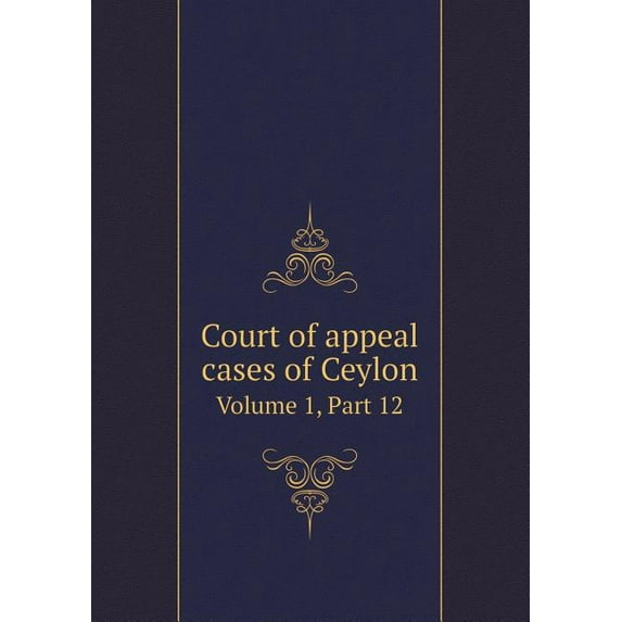 Court of Appeal Cases of Ceylon Volume 1, Part 12 (Paperback)