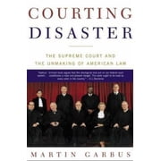 Pre-Owned Courting Disaster: The Supreme Court and the Unmaking of American Law (Paperback) 080507287X 9780805072877