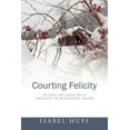 thumbnail image 1 of Courting Felicity: In Days of Long Butt Logging in Northern Idaho, (Paperback), 1 of 1