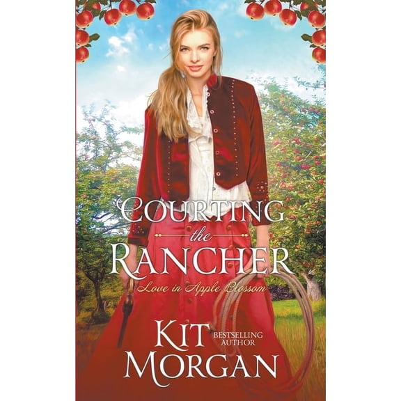 Love in Apple Blossom Courting the Rancher, Book 1, (Paperback)