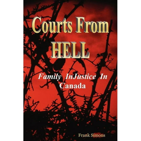 Courts From Hell - Family InJustice in Canada (Paperback)