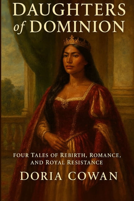 Courts &amp; Colonies Daughters of Dominion: Four Tales of Rebirth, Romance, and Royal Resistance, (Paperback)