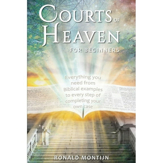 Courts of Heaven for Beginners: A practical guide for presenting your case in the courts of heaven, (Paperback)