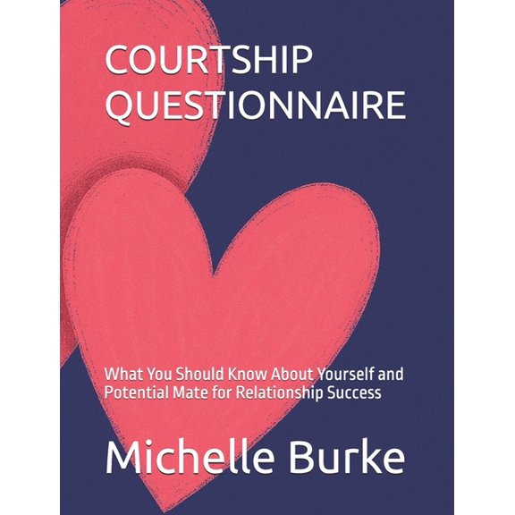 Courtship Questionnaire: What You Should Know About Yourself and Potential Mate for Relationship Success, (Paperback)