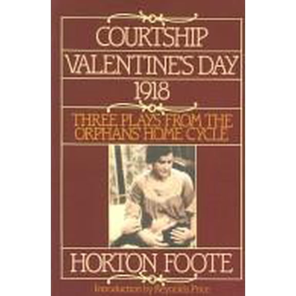 Pre-Owned Courtship; Valentine's Day; 1918: Three Plays from The Orphans' Home Cycle (Hardcover) 0394560744 9780394560748