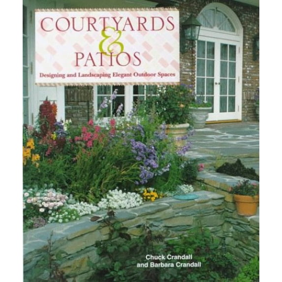 Pre-Owned Courtyards & Patios: Designing and Landscaping Elegant Outdoor Spaces (Hardcover) 1567995543 9781567995541