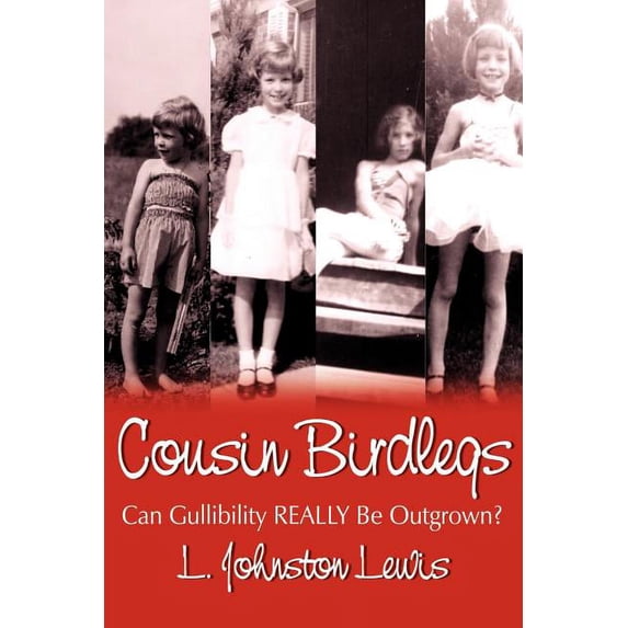 Cousin Birdlegs: Can Gullibility REALLY Be Outgrown? (Paperback)