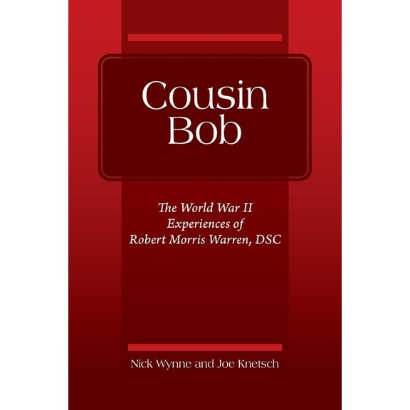 Cousin Bob: The World War II Experiences of Robert Morris Warren, DSC, (Paperback)