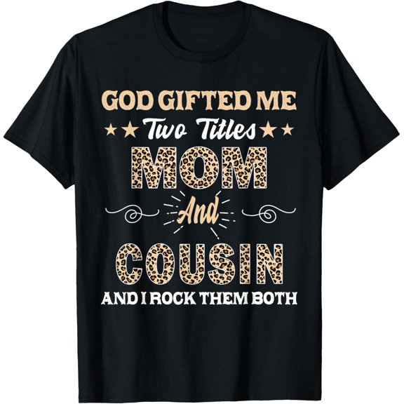 Cousin God Ed Me Two Titles Mom And Cousin Graphic T-Shirt