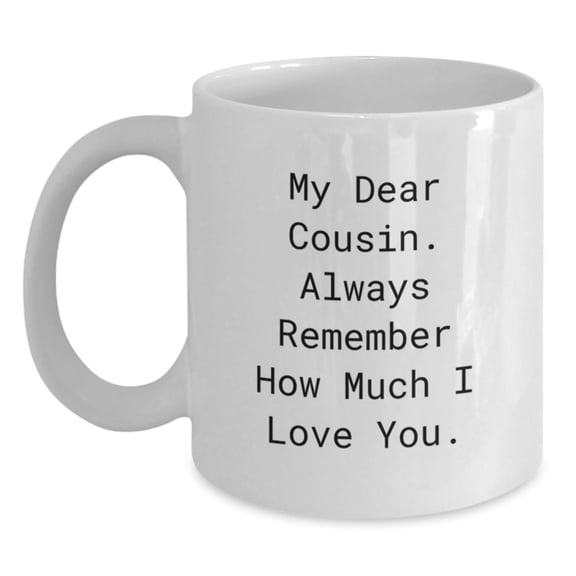 Cousin Love Graduation Gifts from Family, White Coffee Mug with Funny Quote, 15oz or 11oz Ceramic, Microwave and Dishwasher Safe