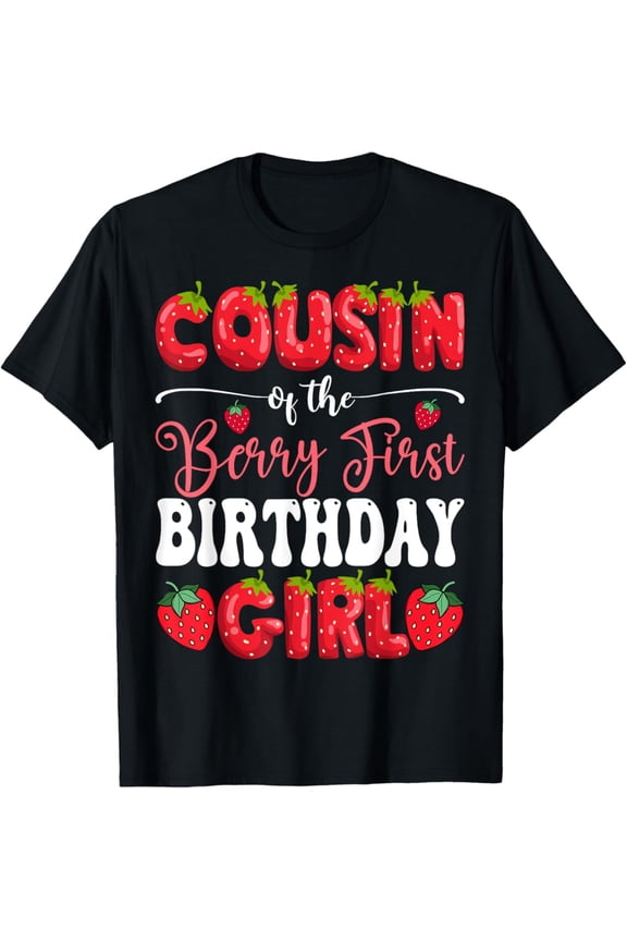 Cousin Of Berry First Birthday Strawberry 1St Bday Unisex T-Shirt S-5XL Best Birthday Gifts