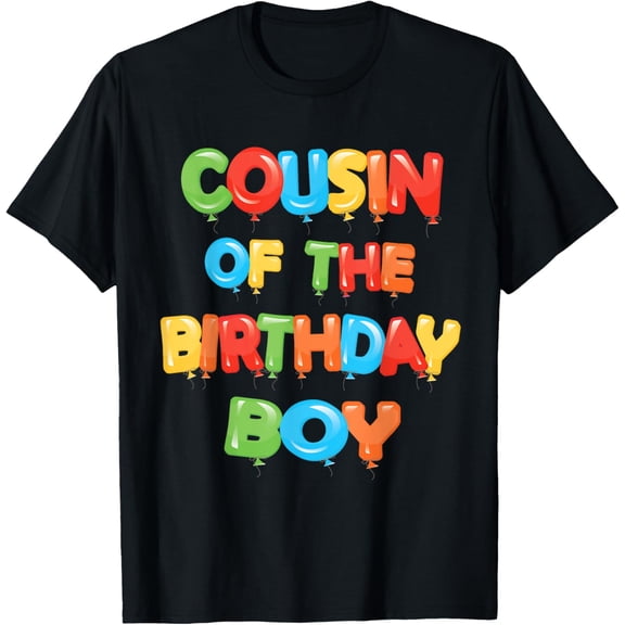 Cousin Of The Birthday Boy Balloon Boys Party T-Shirt men and women can wear, black, white, gifts