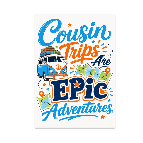 Cousin Trips Are Epic Adventures - Family Wall Art - 13x19 Poster Print