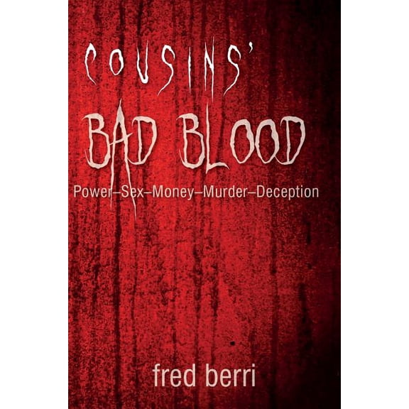 Cousins' Bad Blood: Cousins' Bad Blood: Power-Sex-Money-Murder-Deception (Paperback)