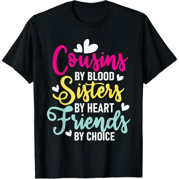 Cousins By Blood Sisters By Heart - Cousin Matching Family T-Shirt