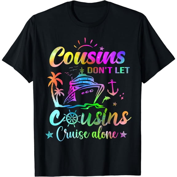 Cousins Don't Let Cousins Cruise Alone squad trip T-Shirt