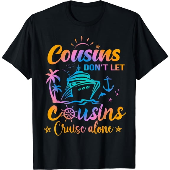 Cousins Don't Let Cousins Cruise Alone squad trip T-Shirt