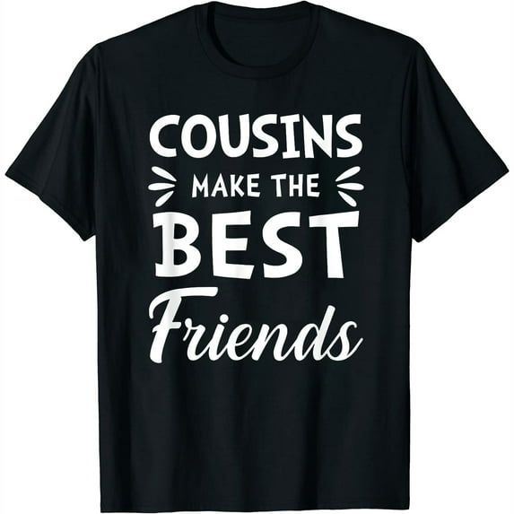 Cousins Make The Best Friends Funny Happy Family T-Shirt