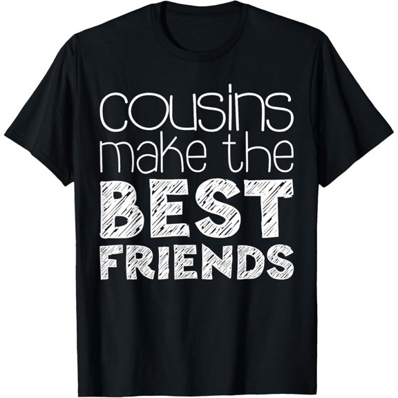 Cousins Make The Best Friends T-Shirt Cousin Squad Shirt T-Shirt men and women can wear, black, white, gifts